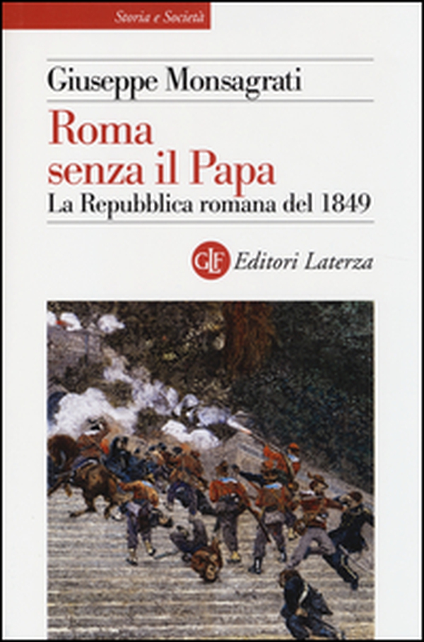 Roma senza il papa. La Repubblica romana del 1849 - Librerie.coop Roma senza il papa. La Repubblica romana del 1849 - Librerie.coop