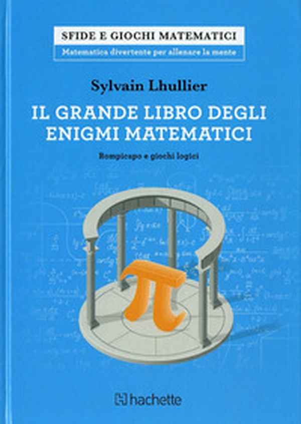 Il grande libro degli enigmi matematici. Rompicapo e giochi logici - Librerie.coop Il grande libro degli enigmi matematici. Rompicapo e giochi logici - Librerie.coop