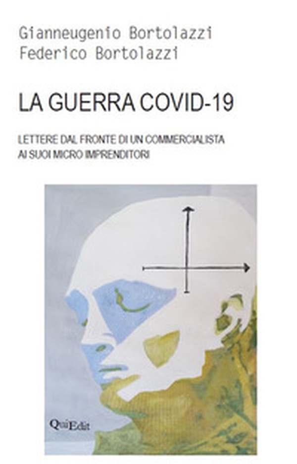 La guerra covid-19. Lettere dal fronte di un commercialista ai suoi micro imprenditori - Librerie.coop La guerra covid-19. Lettere dal fronte di un commercialista ai suoi micro imprenditori - Librerie.coop