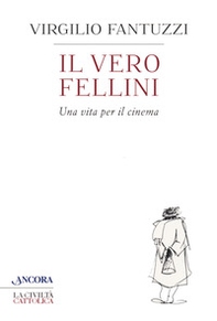 Il vero Fellini. Una vita per il cinema - Librerie.coop