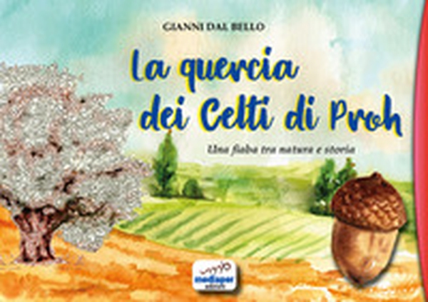 La quercia dei Celti di Proh. Una fiaba tra natura e storia - Librerie.coop La quercia dei Celti di Proh. Una fiaba tra natura e storia - Librerie.coop