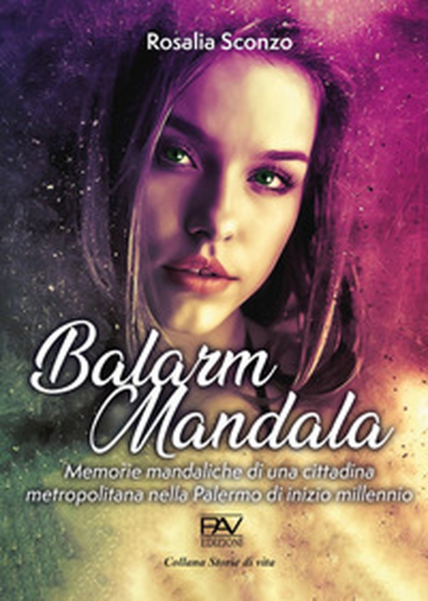 Balarm Mandala. Memorie mandaliche di una cittadina metropolitana nella Palermo di inizio millennio - Librerie.coop Balarm Mandala. Memorie mandaliche di una cittadina metropolitana nella Palermo di inizio millennio - Librerie.coop
