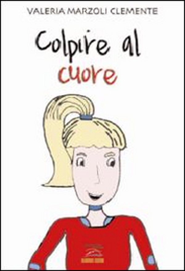 Colpire al cuore - Librerie.coop Colpire al cuore - Librerie.coop