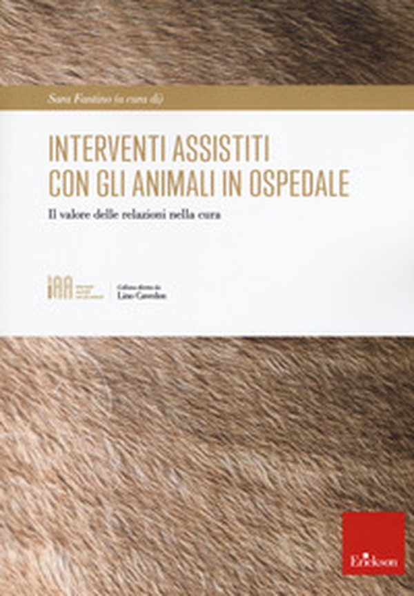 Interventi assistiti con gli animali in ospedale. Il valore delle relazioni nella cura - Librerie.coop Interventi assistiti con gli animali in ospedale. Il valore delle relazioni nella cura - Librerie.coop