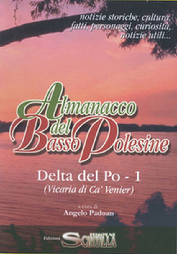 Almanacco del Basso Polesine. Delta del Po. Notizie storiche, culturali, fatti, personaggi, curiosità, notizie utili. Vicaria di Ca' Venier - Vol. 1 - Librerie.coop Almanacco del Basso Polesine. Delta del Po. Notizie storiche, culturali, fatti, personaggi, curiosità, notizie utili. Vicaria di Ca' Venier - Vol. 1 - Librerie.coop