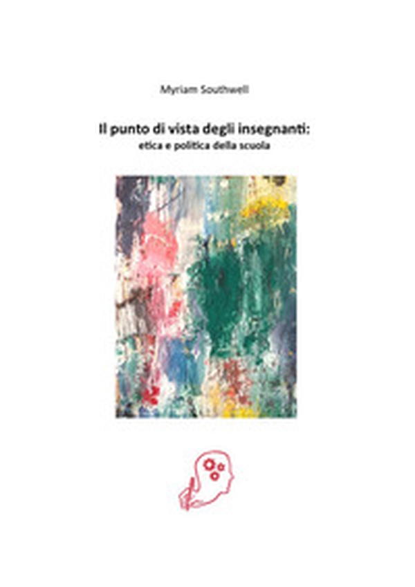 Il punto di vista degli insegnanti: etica e politica della scuola - Librerie.coop Il punto di vista degli insegnanti: etica e politica della scuola - Librerie.coop