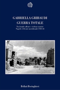 Guerra totale. Tra bombe alleate e violenze naziste. Napoli e il fronte meridionale 1940-1944 - Librerie.coop