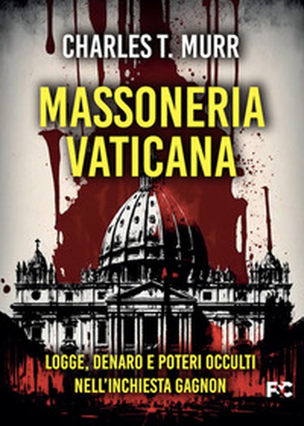 Massoneria vaticana. Logge, denaro e poteri occulti nell'inchiesta Gagnon - Librerie.coop Massoneria vaticana. Logge, denaro e poteri occulti nell'inchiesta Gagnon - Librerie.coop