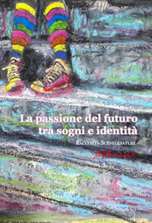 La passione del futuro tra sogni e identità - Librerie.coop La passione del futuro tra sogni e identità - Librerie.coop