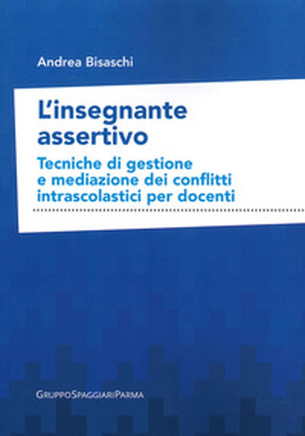 L'insegnante assertivo. Tecniche di gestione e mediazione dei conflitti intrascolastici per docenti - Librerie.coop L'insegnante assertivo. Tecniche di gestione e mediazione dei conflitti intrascolastici per docenti - Librerie.coop
