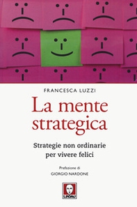 La mente strategica. Strategie non ordinarie per vivere felici - Librerie.coop