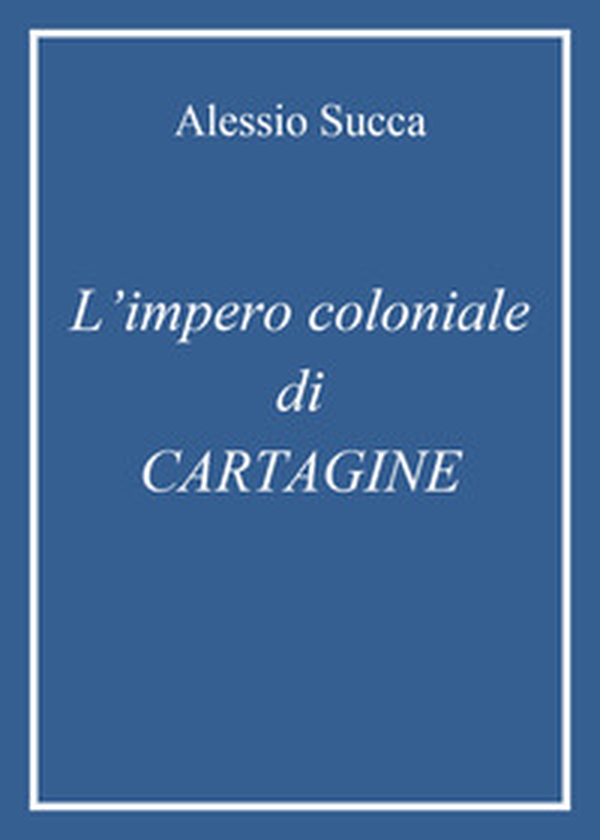 L'impero coloniale di Cartagine - Librerie.coop L'impero coloniale di Cartagine - Librerie.coop