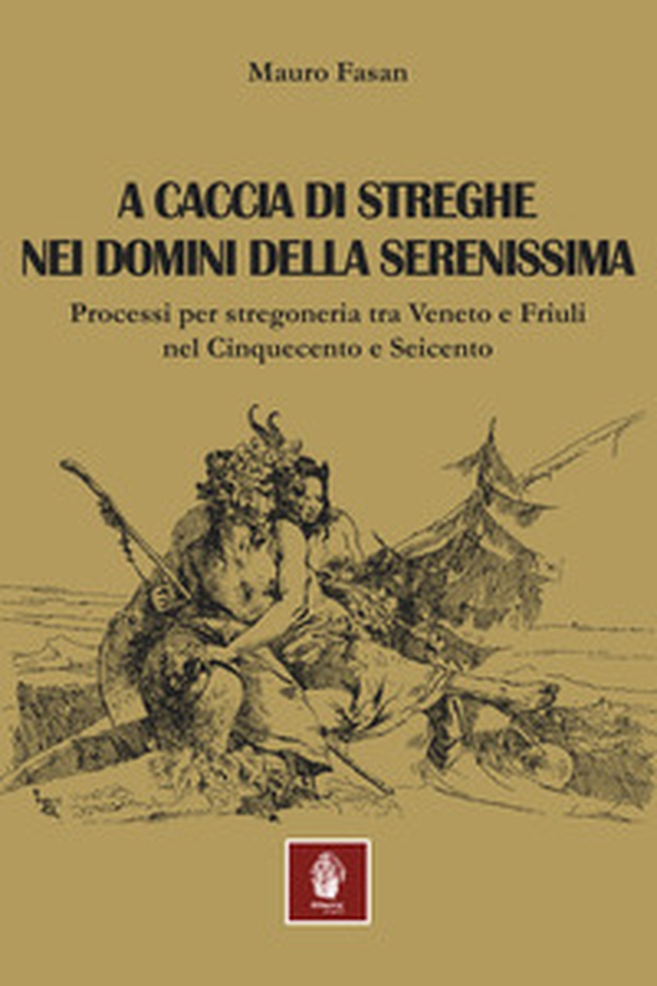 A caccia di streghe nei domini della Serenissima. Processi per stregoneria tra Veneto e Friuli nel Cinquecento e Seicento - Librerie.coop A caccia di streghe nei domini della Serenissima. Processi per stregoneria tra Veneto e Friuli nel Cinquecento e Seicento - Librerie.coop