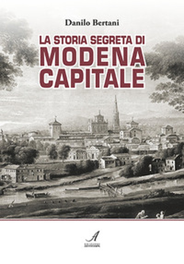 La storia segreta di Modena capitale - Librerie.coop La storia segreta di Modena capitale - Librerie.coop