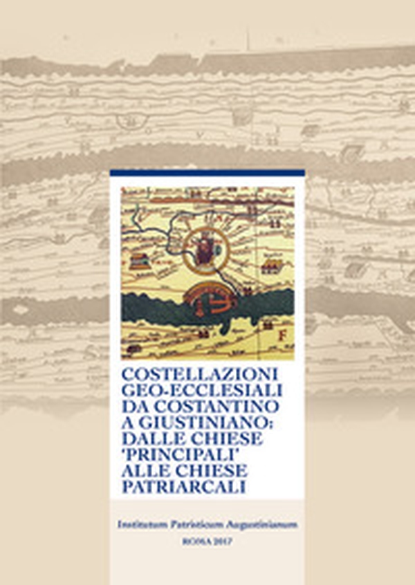 Costellazioni geo-ecclesiali da Costantino a Giustiniano: dalle chiese principali alle chiese patriarcali. 48° Incontro di studiosi dell'antichità cristiana (Roma, 7-9 maggio 2015). Ediz. multilingue - Librerie.coop Costellazioni geo-ecclesiali da Costantino a Giustiniano: dalle chiese principali alle chiese patriarcali. 48° Incontro di studiosi dell'antichità cristiana (Roma, 7-9 maggio 2015). Ediz. multilingue - Librerie.coop
