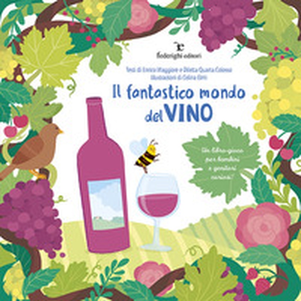 Il fantastico mondo del vino. Un libro-gioco per bambini e genitori curiosi! - Librerie.coop Il fantastico mondo del vino. Un libro-gioco per bambini e genitori curiosi! - Librerie.coop