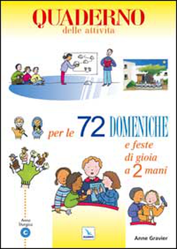 72 domeniche e feste di gioia a 2 mani. Anno «C». Attività, giochi, riflessioni per vivere il vangelo con bambini e ragazzi. Quaderno - Librerie.coop 72 domeniche e feste di gioia a 2 mani. Anno «C». Attività, giochi, riflessioni per vivere il vangelo con bambini e ragazzi. Quaderno - Librerie.coop