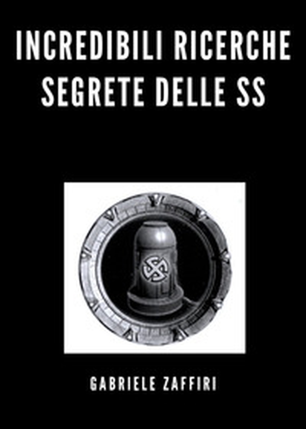 Incredibili ricerche segrete delle SS - Librerie.coop Incredibili ricerche segrete delle SS - Librerie.coop