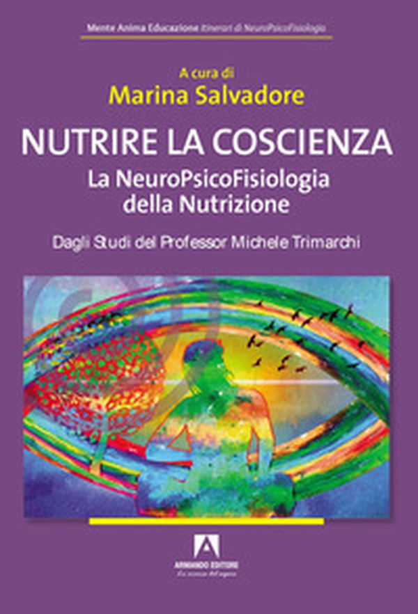 Nutrire la coscienza. La neuropsicofisiologia della nutrizione - Librerie.coop Nutrire la coscienza. La neuropsicofisiologia della nutrizione - Librerie.coop