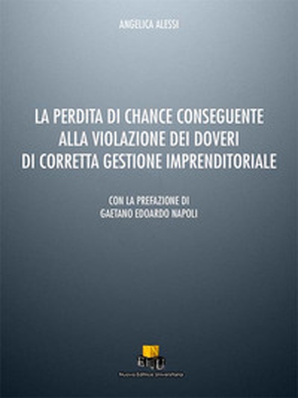 La perdita di chance conseguente alla violazione dei doveri di corretta gestione imprenditoriale - Librerie.coop La perdita di chance conseguente alla violazione dei doveri di corretta gestione imprenditoriale - Librerie.coop