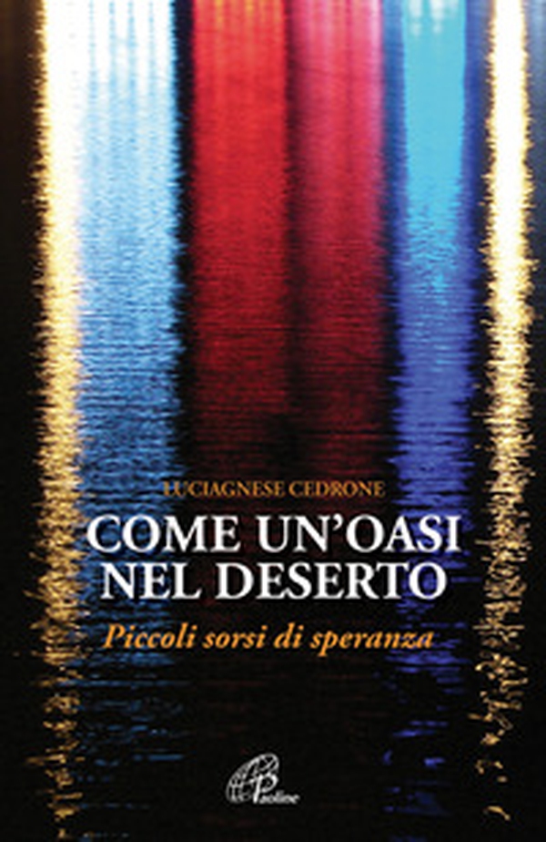 Come un'oasi nel deserto. Piccoli sorsi di speranza - Librerie.coop Come un'oasi nel deserto. Piccoli sorsi di speranza - Librerie.coop