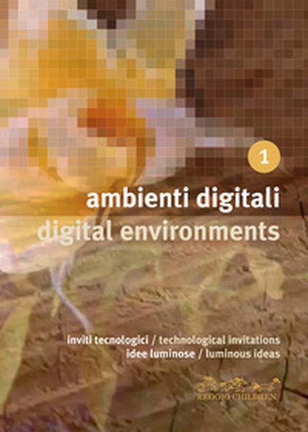 Ambienti digitali. Inviti tecnologici, idee luminose-Digital environments. Technological invitations, luminous ideas - Librerie.coop Ambienti digitali. Inviti tecnologici, idee luminose-Digital environments. Technological invitations, luminous ideas - Librerie.coop