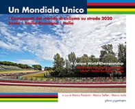 Un mondiale unico. I Campionati del mondo di ciclismo su strada 2020. Imola/Emilia-Romagna/Italia - Librerie.coop