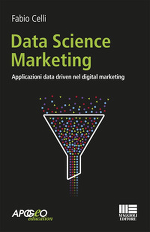 Data science marketing. Applicazioni data driven nel digital marketing - Librerie.coop Data science marketing. Applicazioni data driven nel digital marketing - Librerie.coop