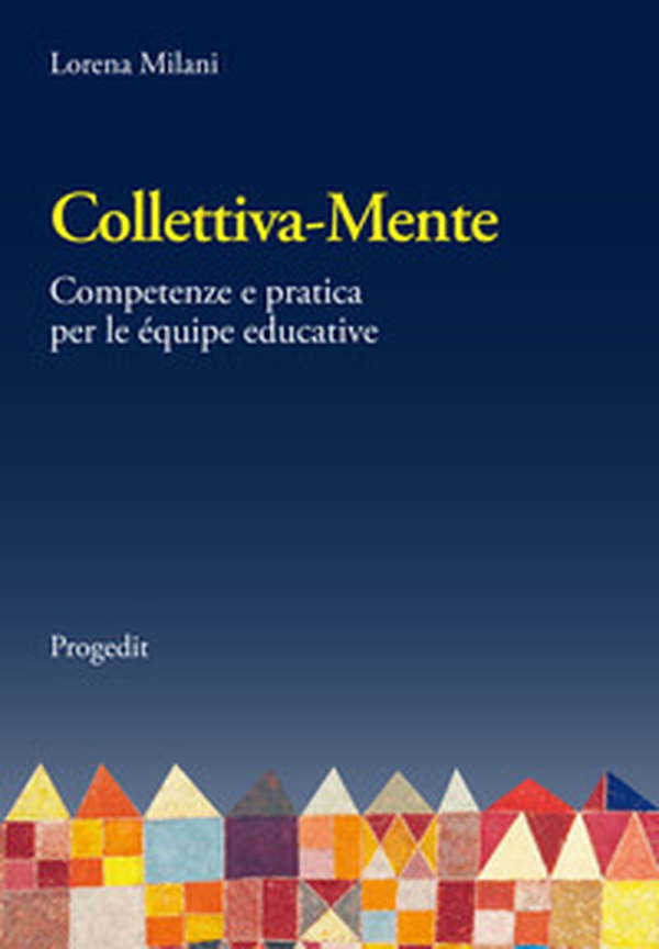 Collettiva-mente. Competenze e pratica per le équipe educative - Librerie.coop Collettiva-mente. Competenze e pratica per le équipe educative - Librerie.coop