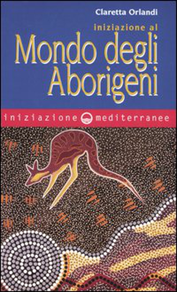 Iniziazione al mondo degli aborigeni - Librerie.coop Iniziazione al mondo degli aborigeni - Librerie.coop