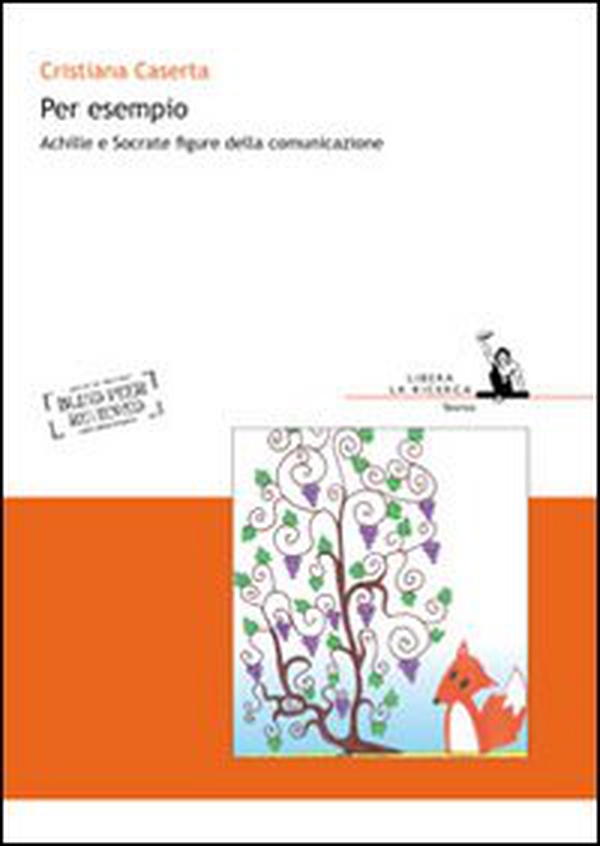 Per esempio. Achille e Socrate figure della comunicazione - Librerie.coop Per esempio. Achille e Socrate figure della comunicazione - Librerie.coop