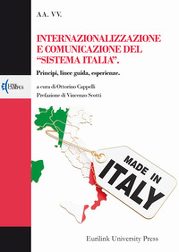 Internazionalizzazione e comunicazione del «sistema Italia». Principi, linee guida, esperienze - Librerie.coop Internazionalizzazione e comunicazione del «sistema Italia». Principi, linee guida, esperienze - Librerie.coop
