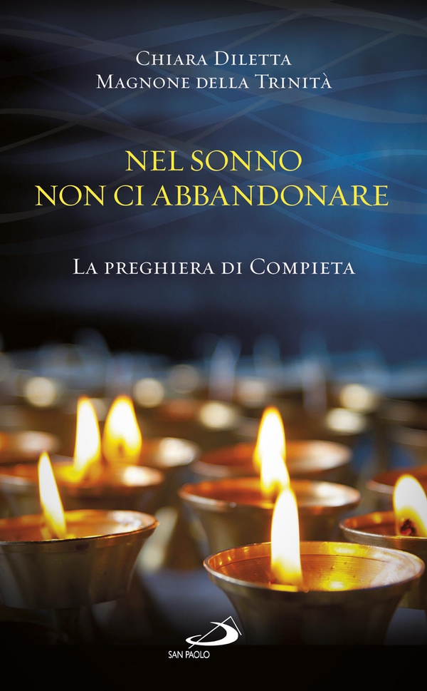 Nel sonno non ci abbandonare. La preghiera di Compieta - Librerie.coop Nel sonno non ci abbandonare. La preghiera di Compieta - Librerie.coop