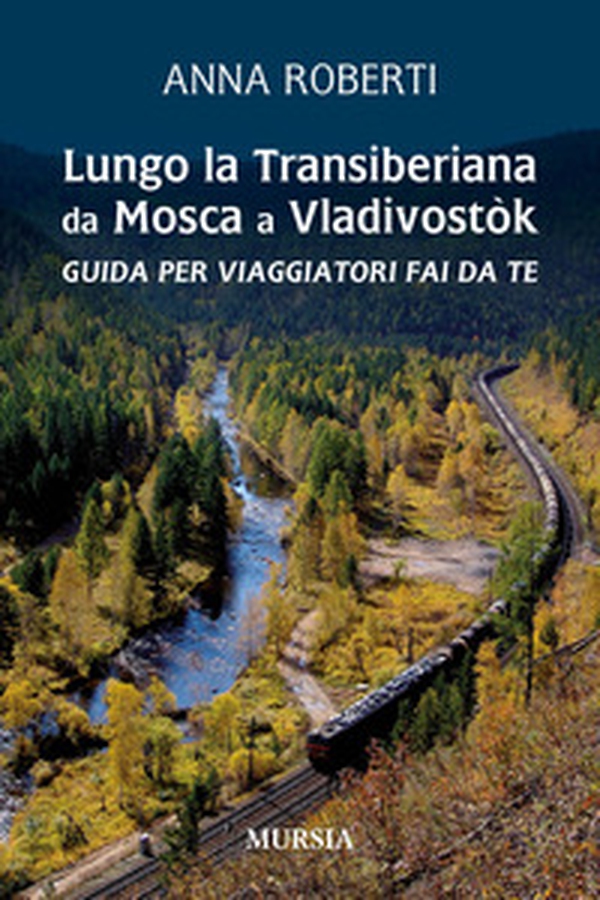 Lungo la Transiberiana da Mosca a Vladivostòk. Guida per viaggiatori fai da te - Librerie.coop Lungo la Transiberiana da Mosca a Vladivostòk. Guida per viaggiatori fai da te - Librerie.coop