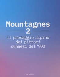 Mountagnes 2. Il paesaggio alpino dei pittori cuneesi del '900 - Librerie.coop