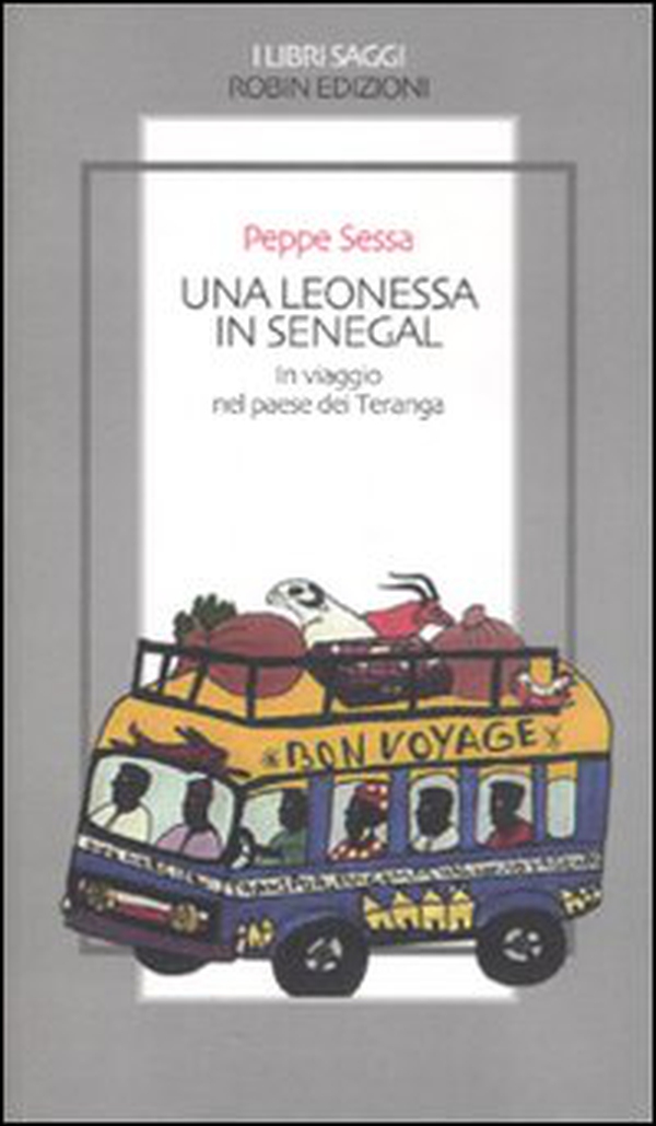 Una leonessa in Senegal. In viaggio nel paese dei Teranga - Librerie.coop Una leonessa in Senegal. In viaggio nel paese dei Teranga - Librerie.coop