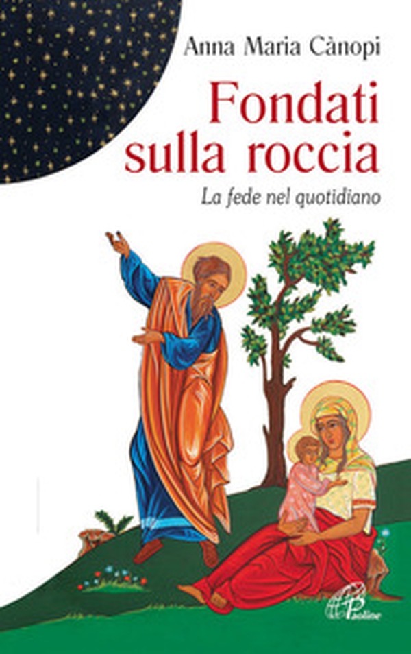 Fondati sulla roccia. La fede nel quotidiano - Librerie.coop Fondati sulla roccia. La fede nel quotidiano - Librerie.coop