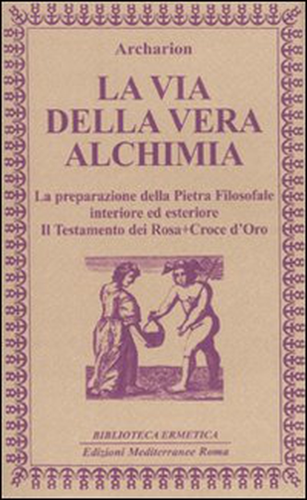 La via della vera alchimia. La preparazione della pietra filosofale interiore ed esteriore - Librerie.coop La via della vera alchimia. La preparazione della pietra filosofale interiore ed esteriore - Librerie.coop