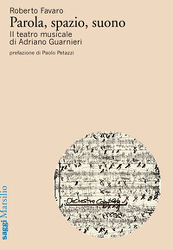 Parola, spazio, suono. Il teatro musicale di Adriano Guarnieri - Librerie.coop Parola, spazio, suono. Il teatro musicale di Adriano Guarnieri - Librerie.coop