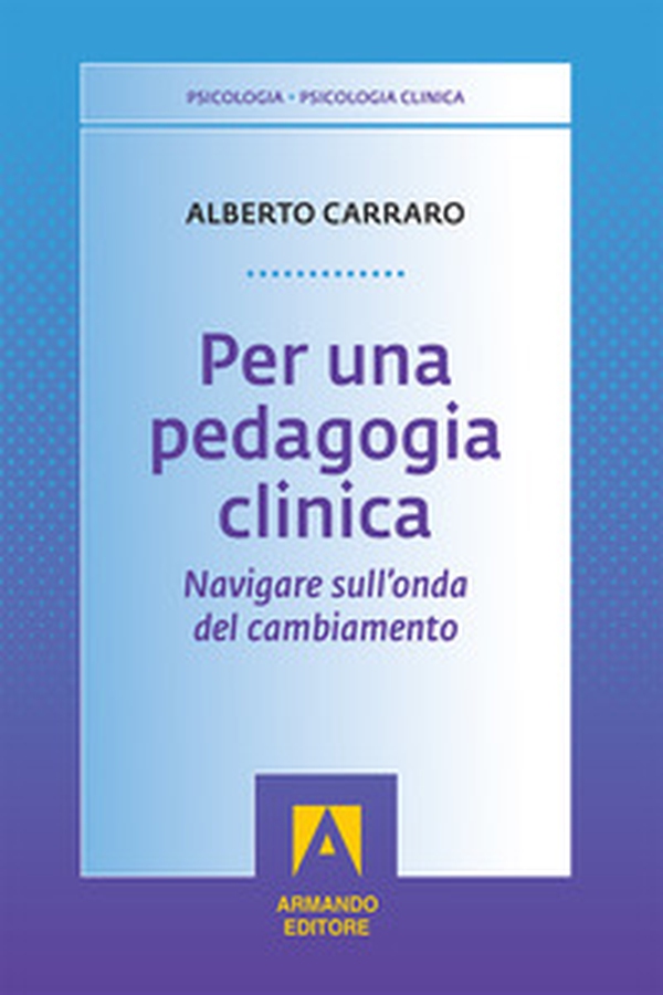Per una pedagogia clinica. Navigare sull'onda del cambiamento - Librerie.coop Per una pedagogia clinica. Navigare sull'onda del cambiamento - Librerie.coop