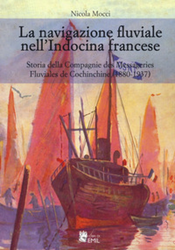 La navigazione fluviale nell'Indocina francese. Storia della Compagnie des Messageries Fluviales de Cochinchine (1880-1937) - Librerie.coop La navigazione fluviale nell'Indocina francese. Storia della Compagnie des Messageries Fluviales de Cochinchine (1880-1937) - Librerie.coop