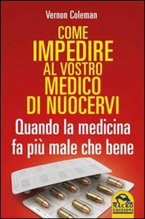 Come impedire al vostro medico di nuocervi. Quando la medicina fa più male che bene - Librerie.coop Come impedire al vostro medico di nuocervi. Quando la medicina fa più male che bene - Librerie.coop