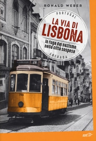 La via di Lisbona. In fuga dal nazismo nella città sospesa - Librerie.coop