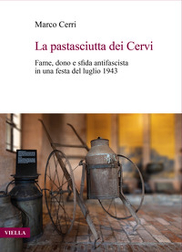 La pastasciutta dei Cervi. Fame, dono e sfida antifascista in una festa del luglio 1943 - Librerie.coop La pastasciutta dei Cervi. Fame, dono e sfida antifascista in una festa del luglio 1943 - Librerie.coop