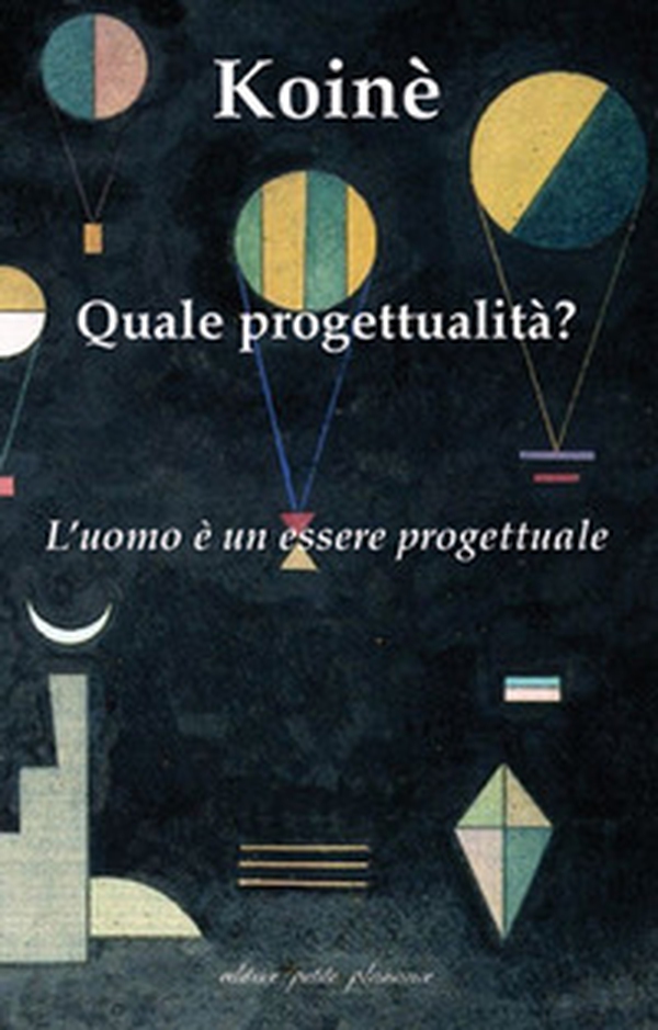 Koinè. Quale progettualità? L'uomo è un essere progettuale - Librerie.coop Koinè. Quale progettualità? L'uomo è un essere progettuale - Librerie.coop