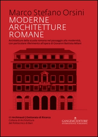 Moderne architetture romane. Architetture della scuola romana nel passaggio alla modernità, con particolare riferimento all'opera di Giovanni Battista Milani - Librerie.coop