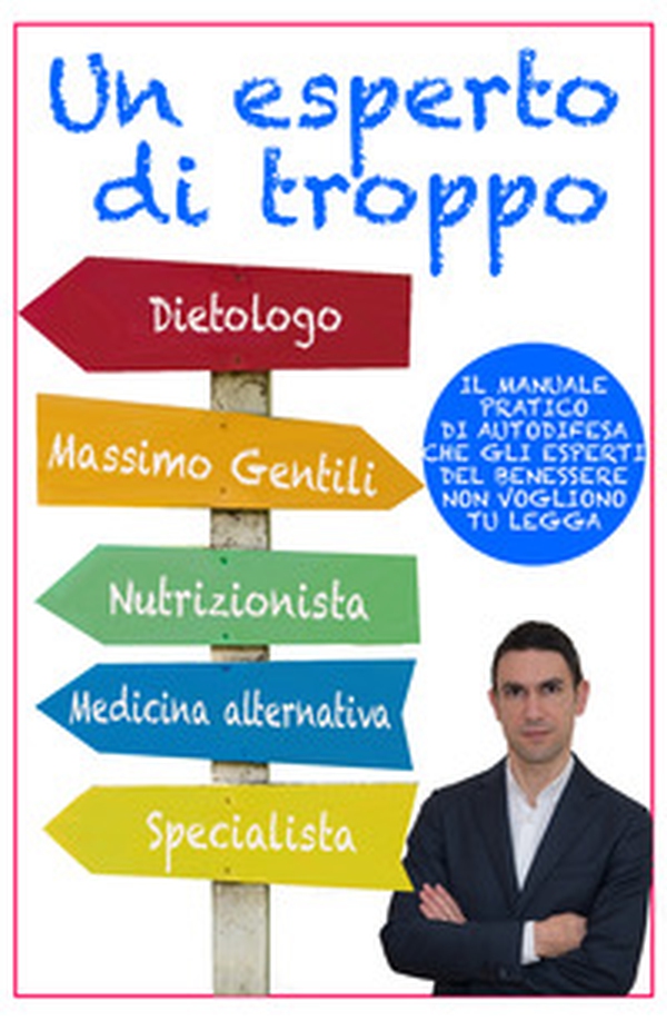 Un esperto di troppo. Il manuale pratico di autodifesa che gli esperti del benessere non vogliono tu legga - Librerie.coop Un esperto di troppo. Il manuale pratico di autodifesa che gli esperti del benessere non vogliono tu legga - Librerie.coop