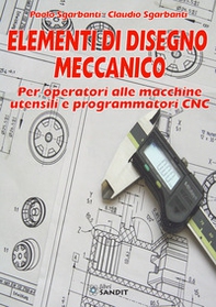Elementi di disegno meccanico. Per operatori alle macchine utensili e programmatori CNC - Librerie.coop