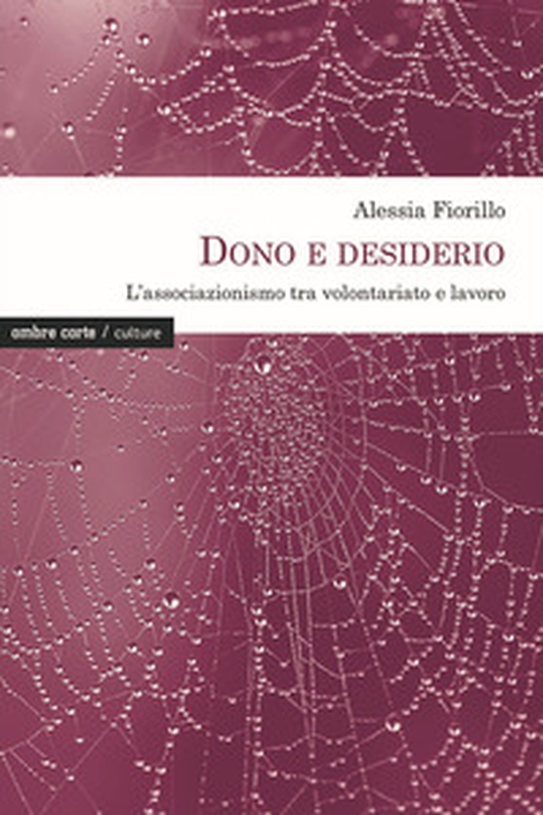 Dono e desiderio. L'associazionismo tra volontariato e lavoro - Librerie.coop Dono e desiderio. L'associazionismo tra volontariato e lavoro - Librerie.coop