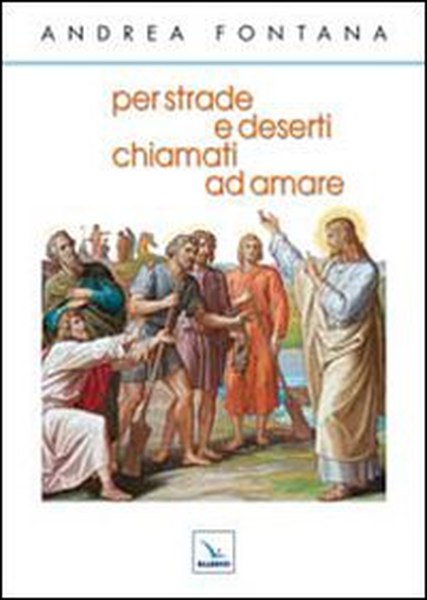 Per strade e deserti, chiamati ad amare - Librerie.coop Per strade e deserti, chiamati ad amare - Librerie.coop